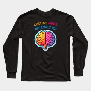Creative Minds Are Rarely Tidy Long Sleeve T-Shirt